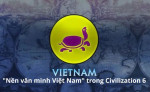 Việt Nam xuất hiện trong game chiến thuật Civilization 6 hay nhất nhì lịch sử.