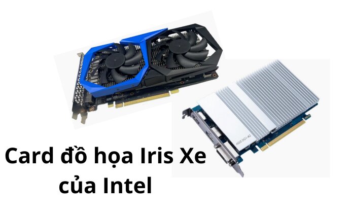 Card đồ họa Iris Xe đầu tiên dành cho desktop của Intel với 2 phiên bản.